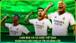 Lu88 nhà cái cá cược thể thao - Khám phá sân chơi uy tín và đẳng cấp