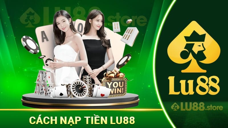 Cách nạp tiền lu88