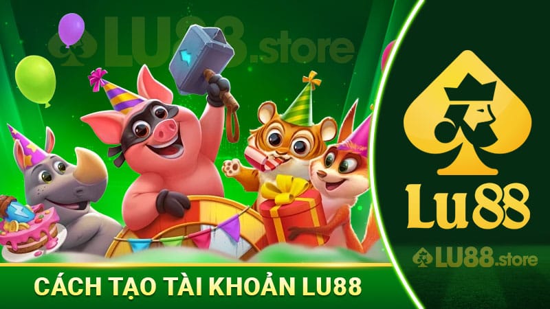 Cách tạo tài khoản lu88